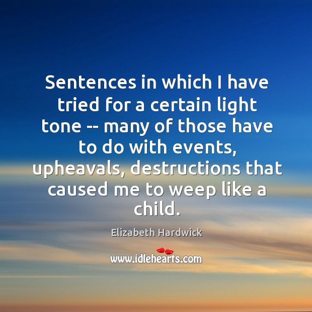 Sentences in which I have tried for a certain light tone — Elizabeth Hardwick Picture Quote