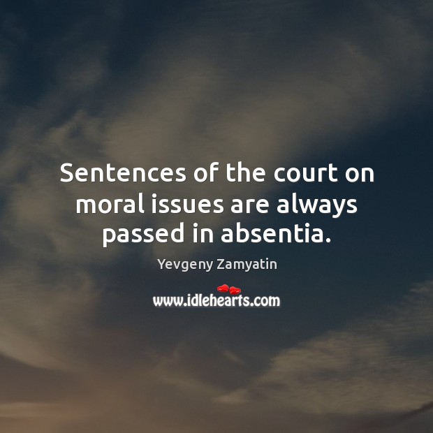 Sentences of the court on moral issues are always passed in absentia. Image