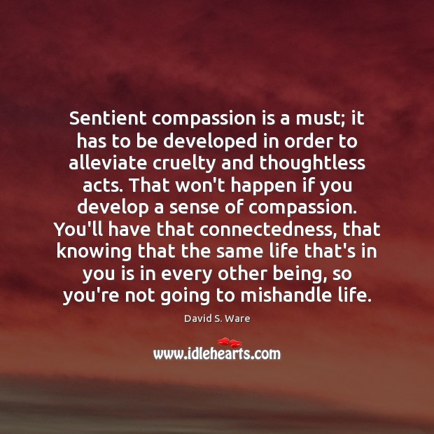 Sentient compassion is a must; it has to be developed in order David S. Ware Picture Quote