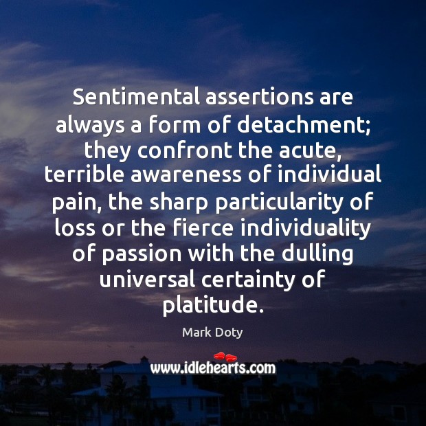 Sentimental assertions are always a form of detachment; they confront the acute, Image