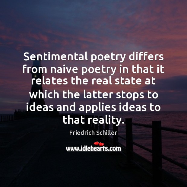 Sentimental poetry differs from naive poetry in that it relates the real Image