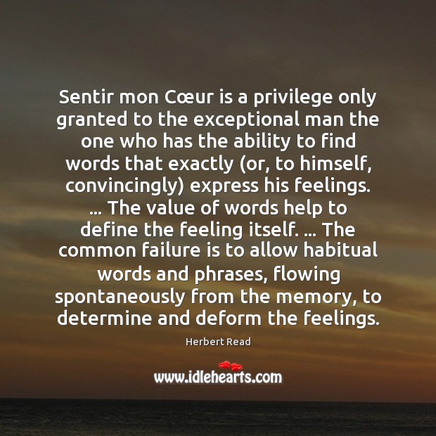 Sentir mon Cœur is a privilege only granted to the exceptional Herbert Read Picture Quote