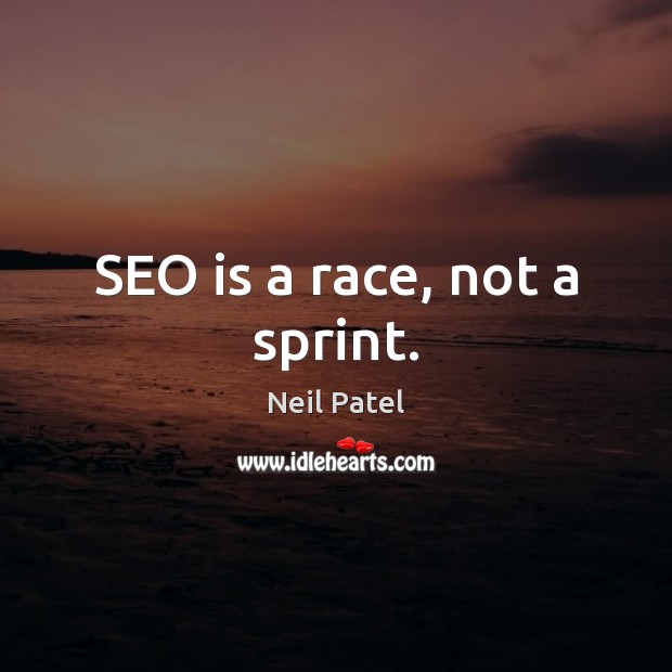 SEO is a race, not a sprint. Neil Patel Picture Quote