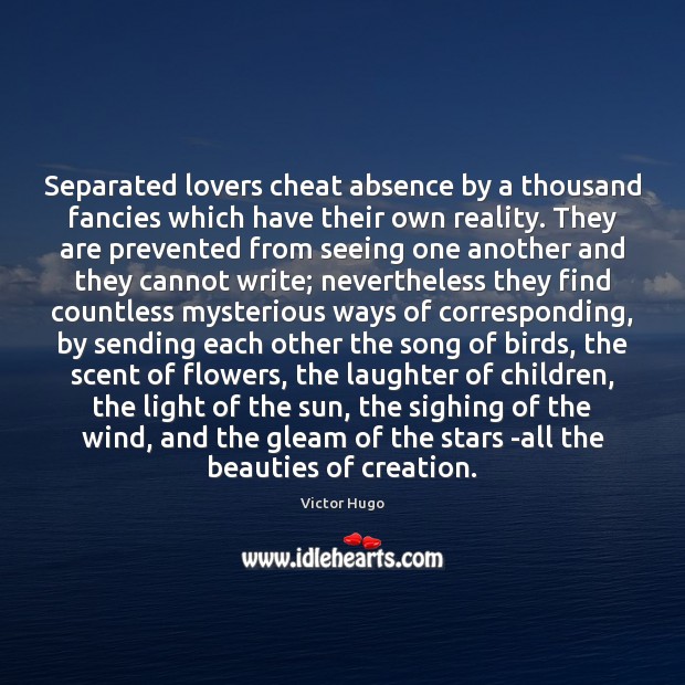 Separated lovers cheat absence by a thousand fancies which have their own Cheating Quotes Image