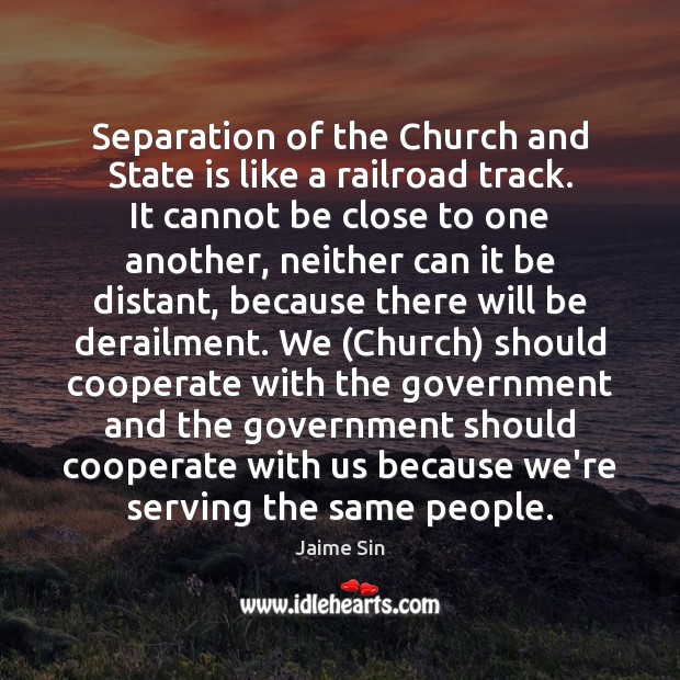 Separation of the Church and State is like a railroad track. It Government Quotes Image