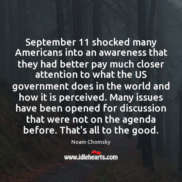 September 11 shocked many Americans into an awareness that they had better pay Noam Chomsky Picture Quote