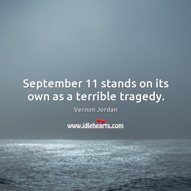 September 11 stands on its own as a terrible tragedy. Image