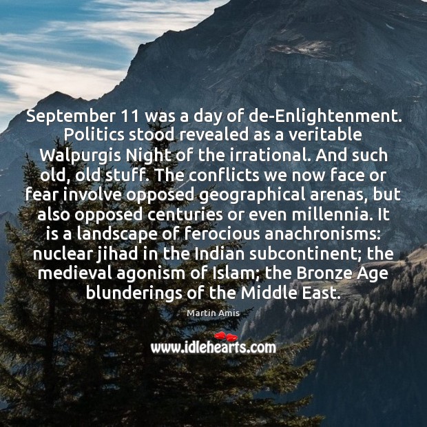 September 11 was a day of de-Enlightenment. Politics stood revealed as a veritable 