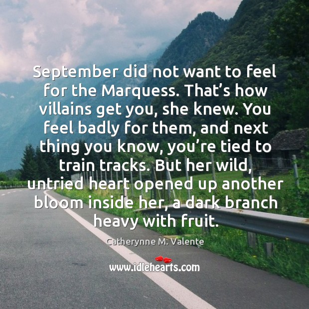 September did not want to feel for the Marquess. That’s how Catherynne M. Valente Picture Quote