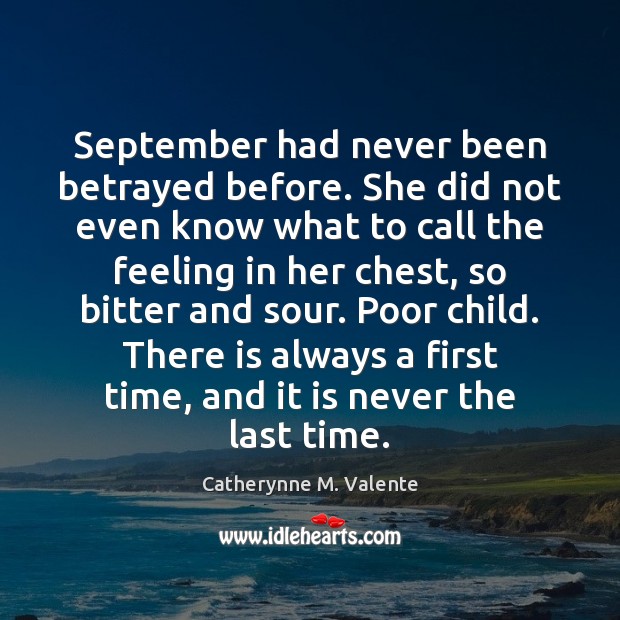 September had never been betrayed before. She did not even know what Catherynne M. Valente Picture Quote