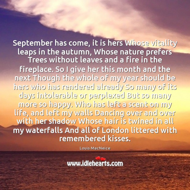 September has come, it is hers Whose vitality leaps in the autumn, Louis MacNeice Picture Quote