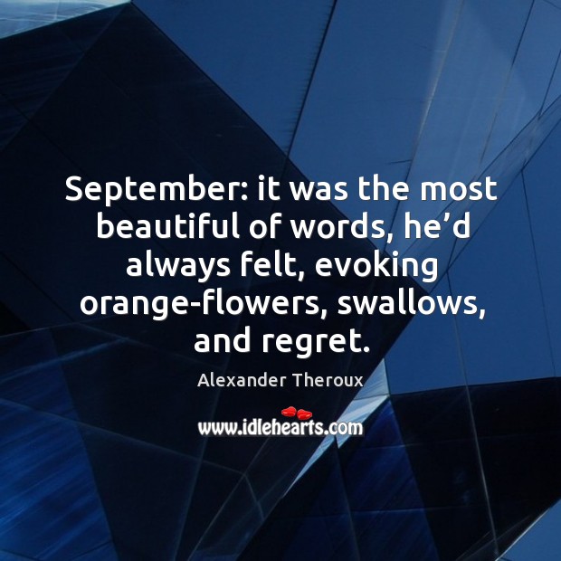 September: it was the most beautiful of words, he’d always felt, Alexander Theroux Picture Quote