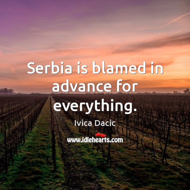 Serbia is blamed in advance for everything. Image