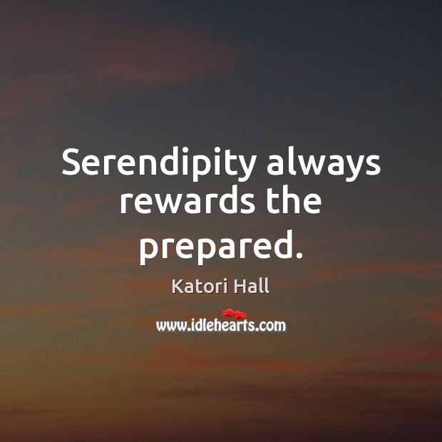 Serendipity always rewards the prepared. Image