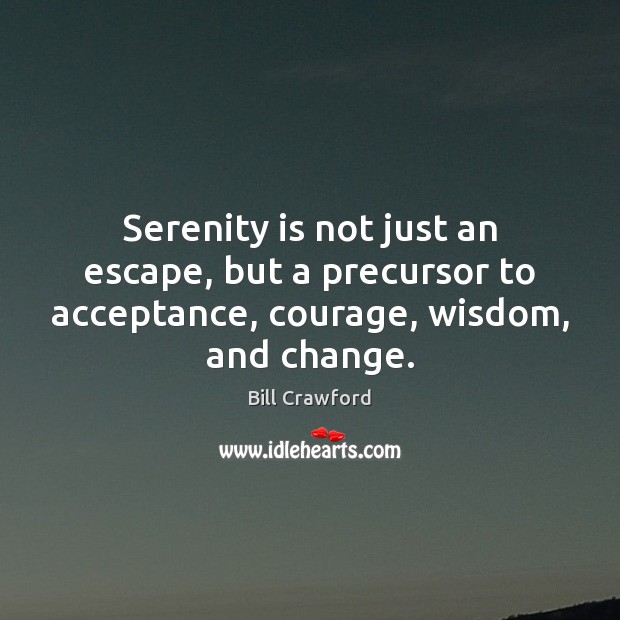 Serenity is not just an escape, but a precursor to acceptance, courage, Image