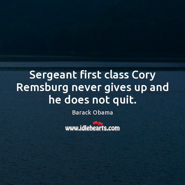 Sergeant first class Cory Remsburg never gives up and he does not quit. 