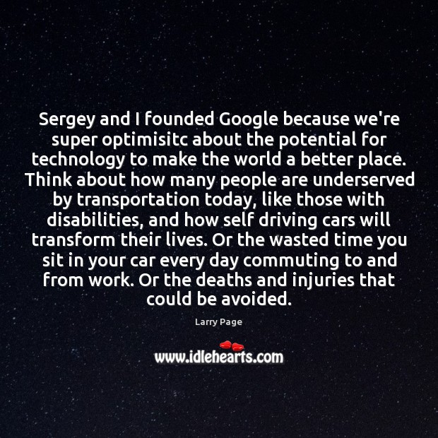 Sergey and I founded Google because we’re super optimisitc about the potential Larry Page Picture Quote
