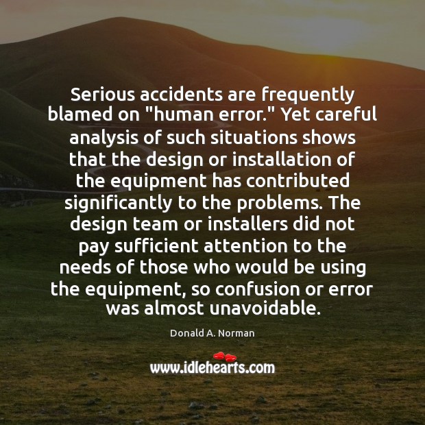 Serious accidents are frequently blamed on “human error.” Yet careful analysis of Image