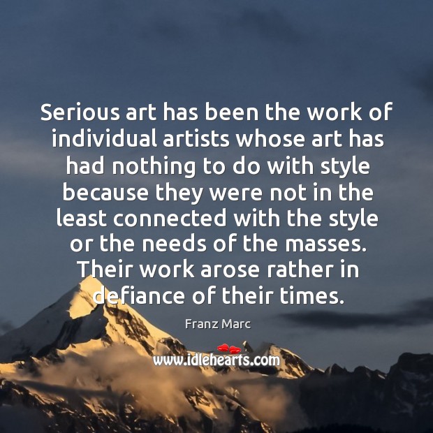 Serious art has been the work of individual artists whose art has had nothing 