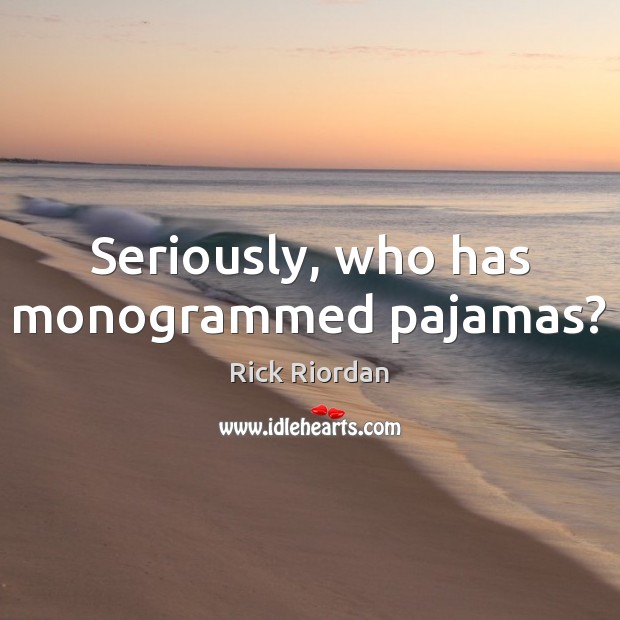 Seriously, who has monogrammed pajamas? Image