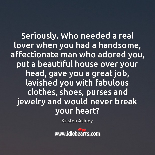 Seriously. Who needed a real lover when you had a handsome, affectionate 