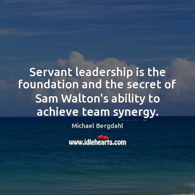 Servant leadership is the foundation and the secret of Sam Walton’s ability Image