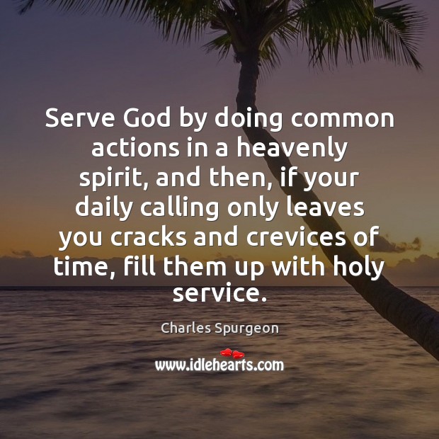 Serve God by doing common actions in a heavenly spirit, and then, Image