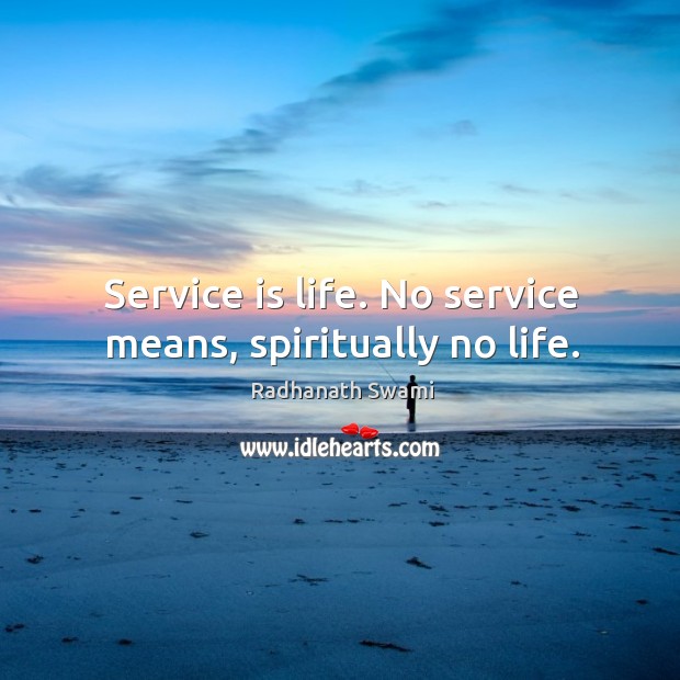 Service is life. No service means, spiritually no life. Radhanath Swami Picture Quote