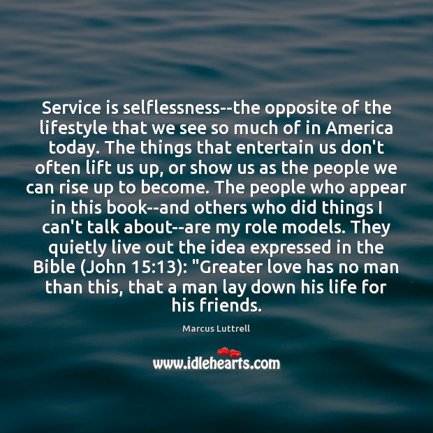 Service is selflessness–the opposite of the lifestyle that we see so much Marcus Luttrell Picture Quote