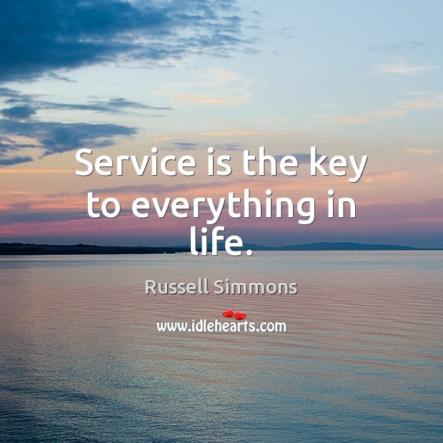 Service is the key to everything in life. Russell Simmons Picture Quote