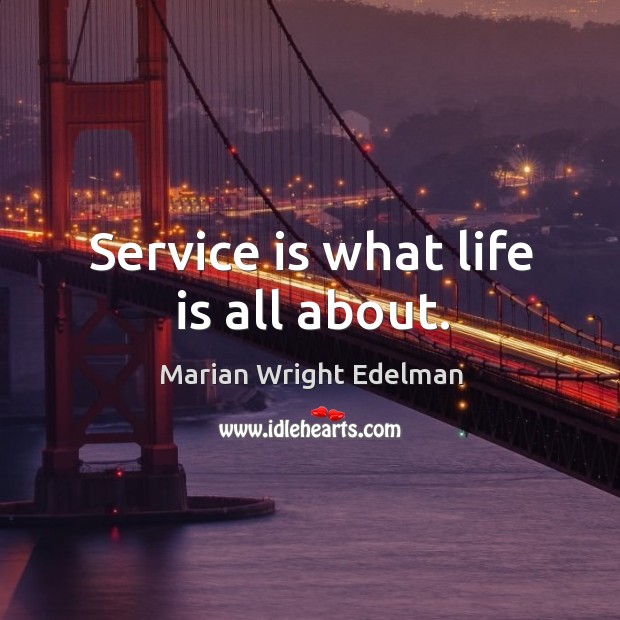 Service is what life is all about. Life Quotes Image