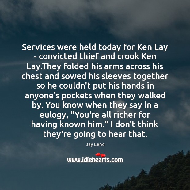 Services were held today for Ken Lay – convicted thief and crook Image