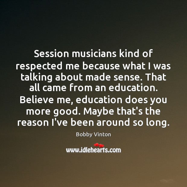 Session musicians kind of respected me because what I was talking about Bobby Vinton Picture Quote