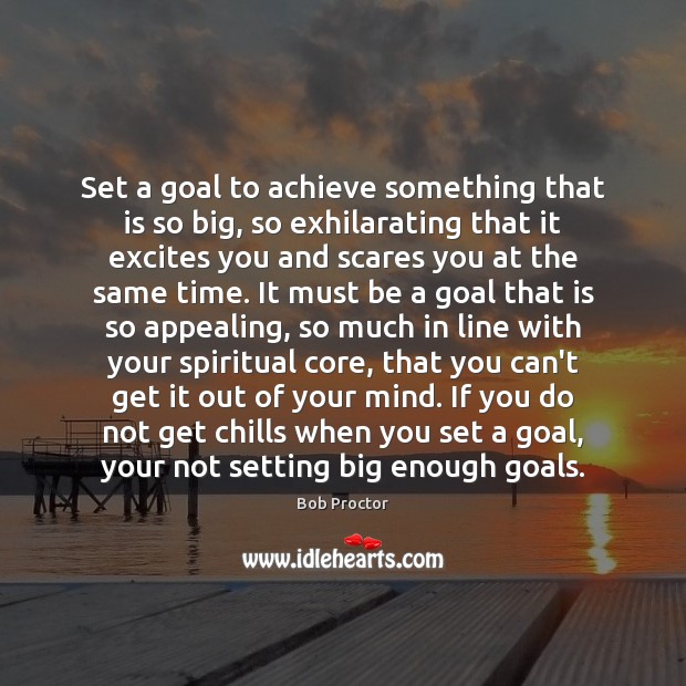 Set a goal to achieve something that is so big, so exhilarating Goal Quotes Image