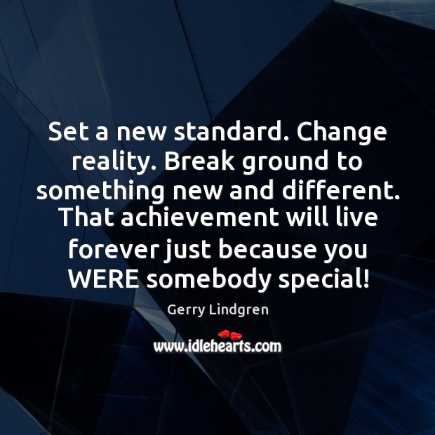Set a new standard. Change reality. Break ground to something new and Image