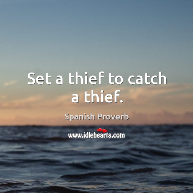 Set a thief to catch a thief. Image