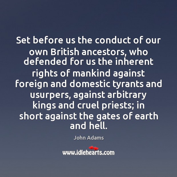 Set before us the conduct of our own British ancestors, who defended John Adams Picture Quote