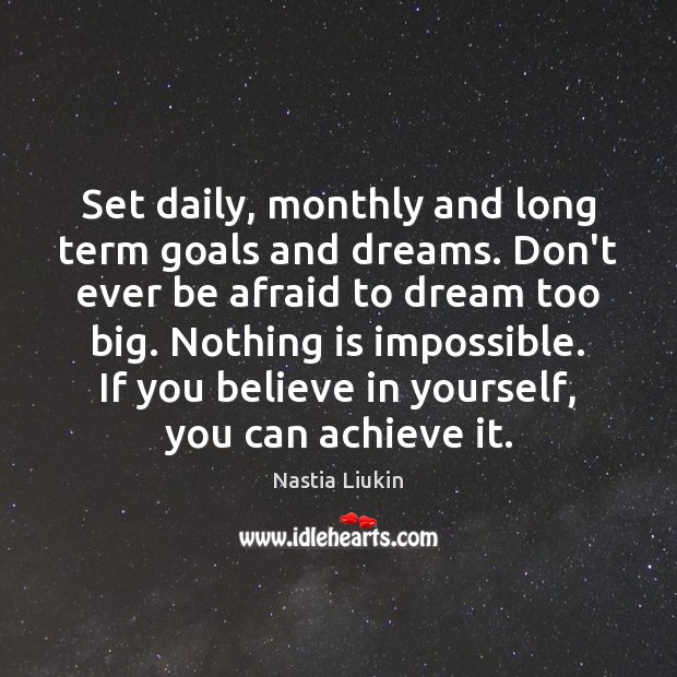 Set daily, monthly and long term goals and dreams. Don’t ever be Image