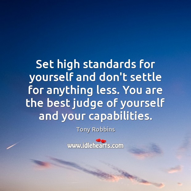 Set high standards for yourself and don’t settle for anything less. You Image