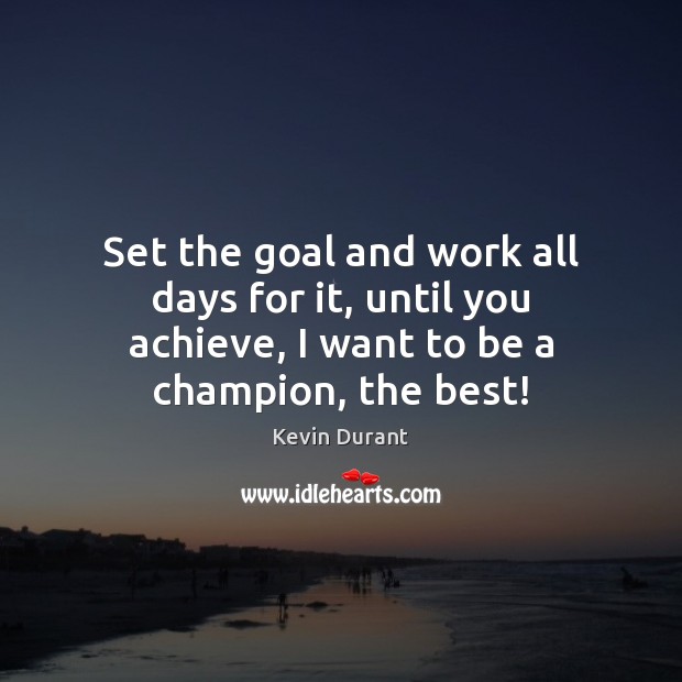 Set the goal and work all days for it, until you achieve, Image