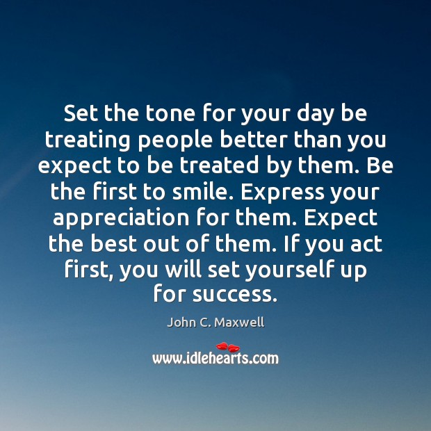 Set the tone for your day be treating people better than you Image