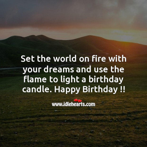 Set the world on fire with your dreams. Happy Birthday Messages Image