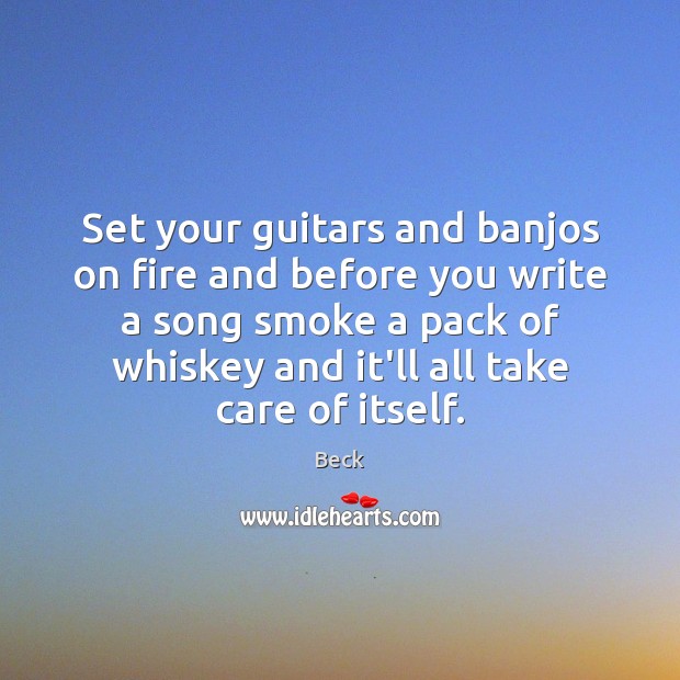 Set your guitars and banjos on fire and before you write a Image