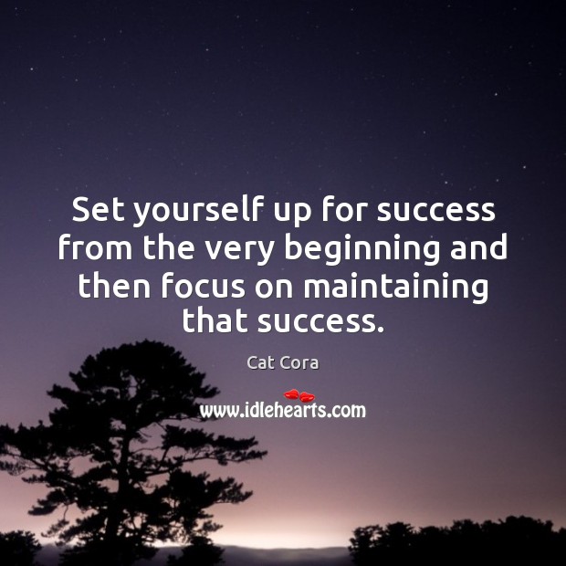 Set yourself up for success from the very beginning and then focus Cat Cora Picture Quote