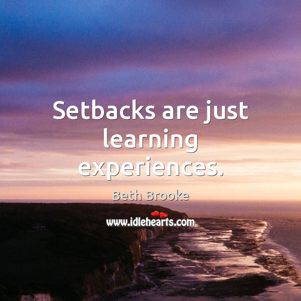 Setbacks are just learning experiences. Image