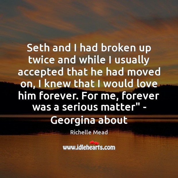Seth and I had broken up twice and while I usually accepted Richelle Mead Picture Quote