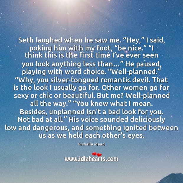 Seth laughed when he saw me. “Hey,” I said, poking him with Richelle Mead Picture Quote