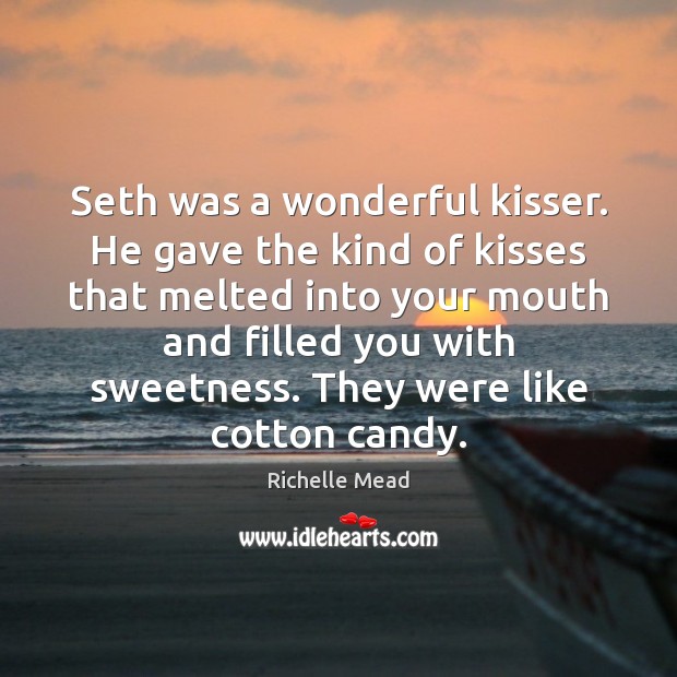Seth was a wonderful kisser. He gave the kind of kisses that Image