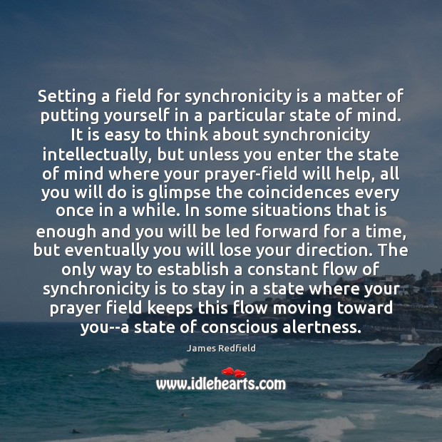 Setting a field for synchronicity is a matter of putting yourself in James Redfield Picture Quote