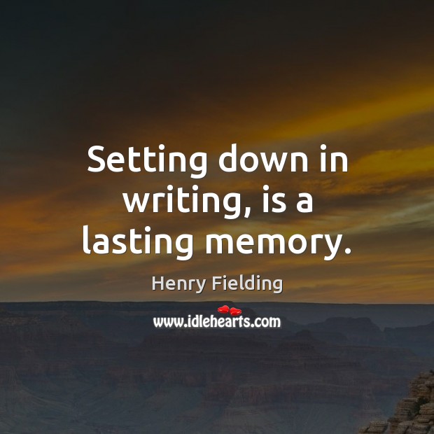 Setting down in writing, is a lasting memory. Image